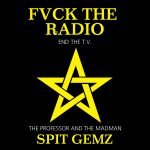 FVCK THE RADIO END THE T​.​V – Spit Gemz