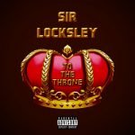 SIR LOCKSLEY – “To The Throne” (Prod. by Flexxington Don