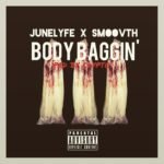 JuneLyfe – BODY BAGGIN’ ft SmooVth prd by Clypto